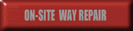 ON-SITE HARDENED   WAY REPAIR